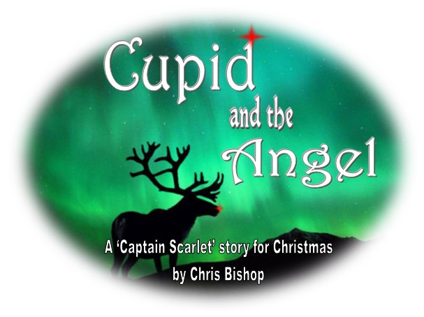 Cupid and the Angel - A 'Captain Scarlet' story for Christmas by Chris Bishop