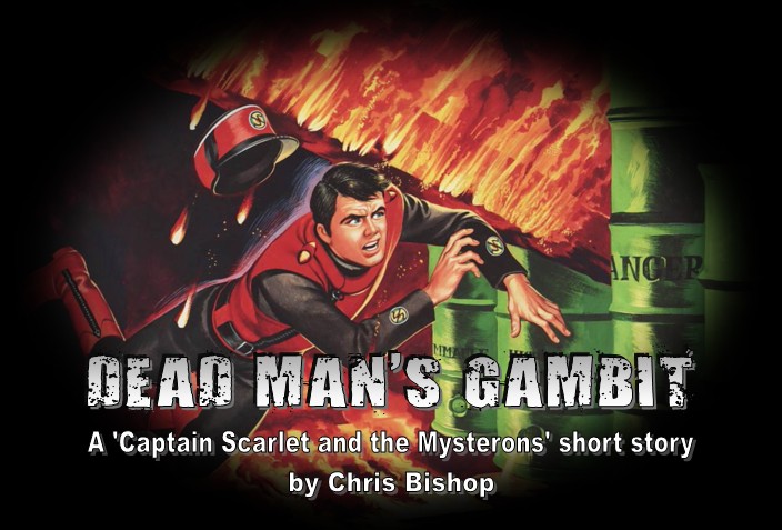 Dead Man's Gambit, a  Captain Scarlet and the Mysterons short story, by Chris Bishop