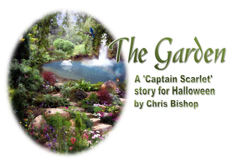 The Garden - A 'Captain Scarlet' story for Halloween, by Chris Bishop