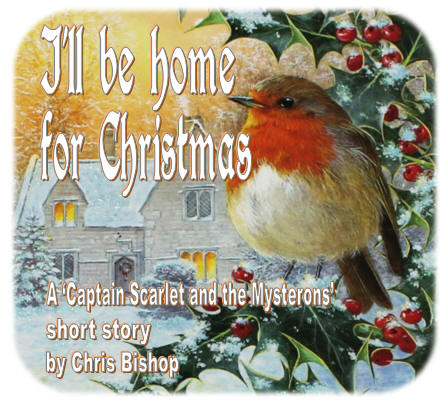 I'll be home for Christmas, a 'Captain Scarlet and the Mysterons' story by Chris Bishop
