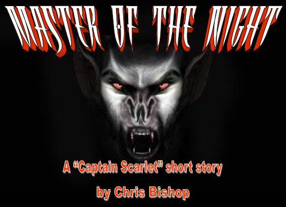 Master of the Night, A Captain Scarlet short story by Chris Bishop