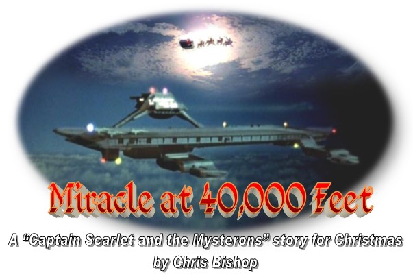 Miracle at 40,000 Feet
A "Captain Scarlet and the Mysterons" story for Christmas
by Chris Bishop