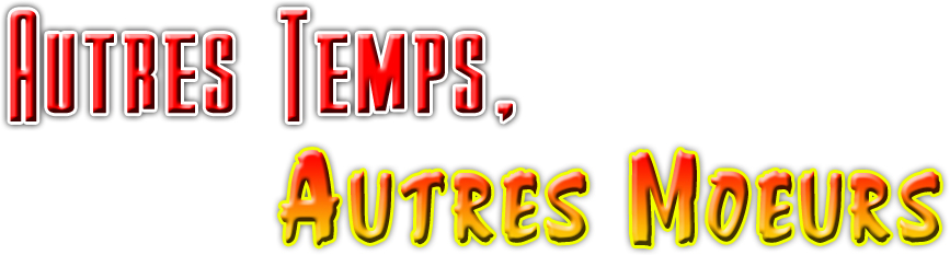 Autres Temps, Autres Moeurs