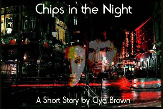 Chips in the Night - A short story by Clya Brown