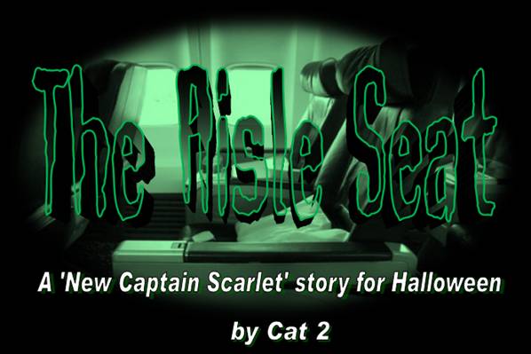 The Aisle Seat
A "New Captain Scarlet" story for Halloween 
by Cat 2