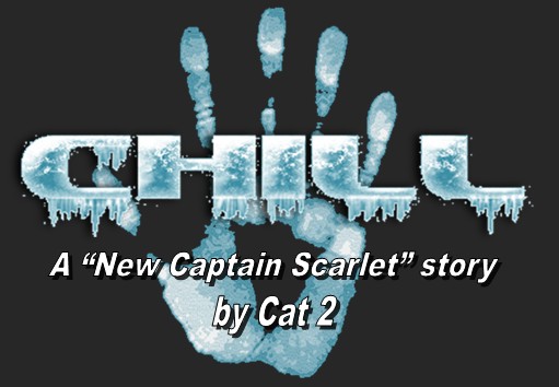 CHILL, a New Captain Scarlet story, by Cat 2