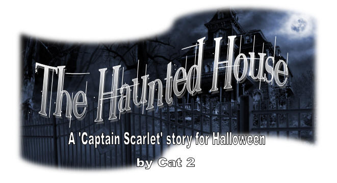 The Haunted House, A Captain Scarlet story for Halloween, by Cat 2