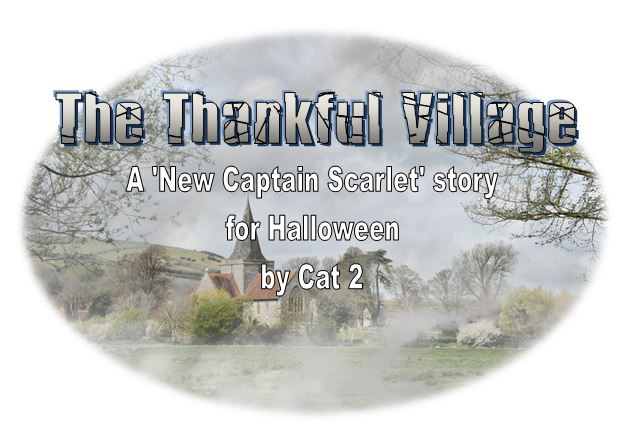 The Thankful Village - A 'New Captain Scarlet' story for Halloween, by Cat 2