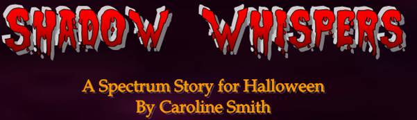 Shadow Whispers - A Spectrum Story for Halloween by Caroline Smith