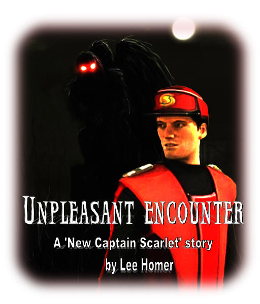 Unpleasant Encounter - A 'New Captain Scarlet' story by Lee Homer