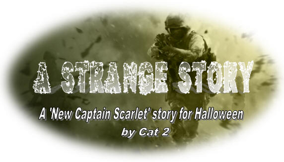 A Strange Story, a "New Captain Scarlet" story for Halloween, by Cat 2