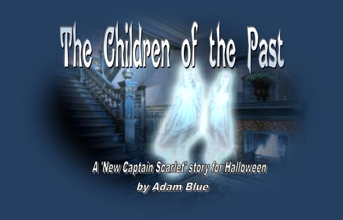 The Children of the Past, a "New Captain Scarlet" story for Halloween by Adam Blue