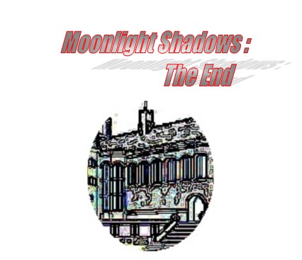 Moonlight Shadows: The End