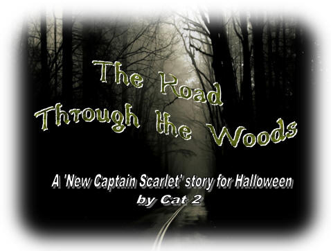 The Road Through the Woods, a 'New Captain Scarlet' story for Halloween, by Cat 2