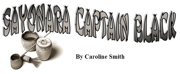 Sayonara Captain Black, by Caroline Smith