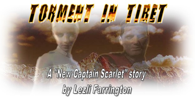Torment in Tibet, a "New Captain Scarlet" story, by Lezli Farrington