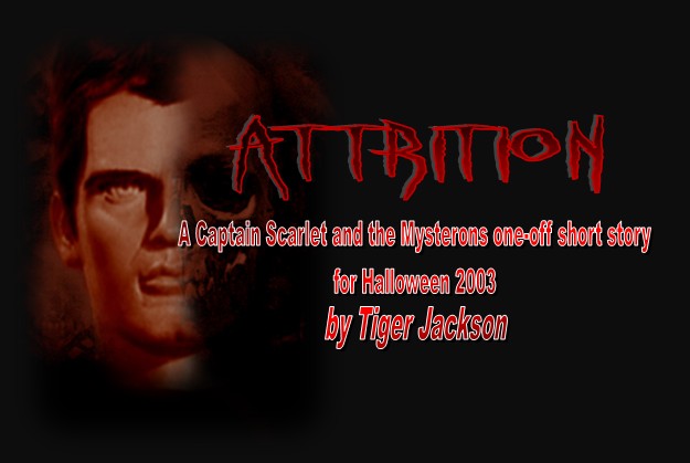 Attrition, A Captain Scarlet and the Mysterons one-off short story for Halloween 2003, by Tiger Jackson