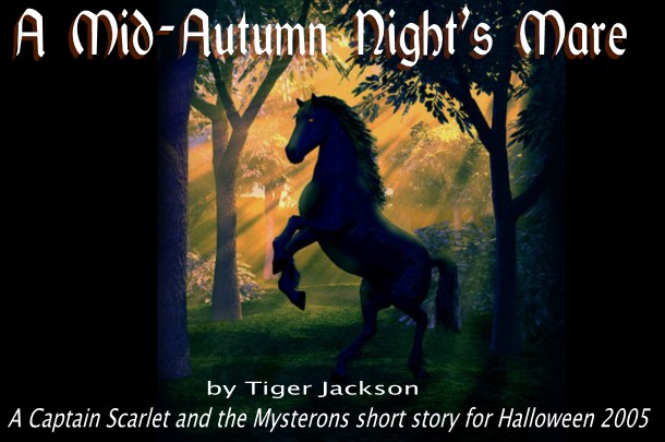 A Mid-Autumn Night's Mare, by Tiger Jackson - A Captain Scarlet and the Mysterons short story for Halloween 2005
