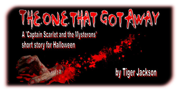 The One That Got Away, A 'Captain Scarlet and the Mysterons' short story for Halloween, by Tiger Jackson