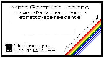 Mme Gertrude Leblanc
service d'entretien ménager et nettoyage résidentiel
ARC-EN-CIEL
Manicouagan 101 104 2068