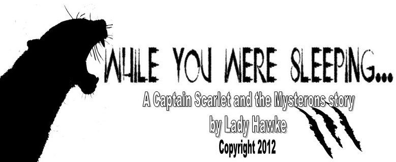 While You Were Sleeping... A Captain Scarlet and the Mysterons story by Lady Hawke. copyright 2012