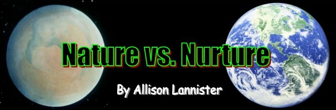 Nature VS. Nurture, by Allison Lannister