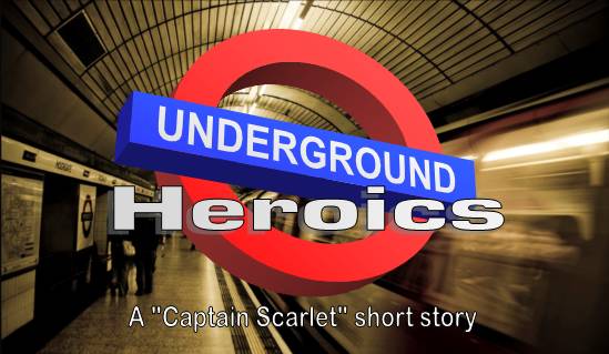 Underground Heroics A Captain Scarlet short story