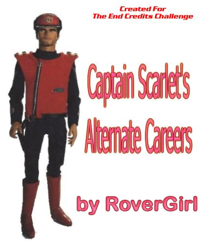 Created for the End Credits Challenge:  Captain Scarlet's Alternate Careers, by RoverGirl