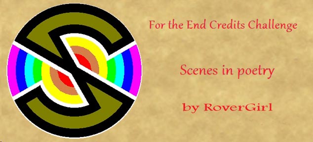 For the End Credits Challenge: Scenes in Poetry, by RoverGirl