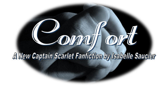 Comfort - A New Captain Scarlet Fanfiction by isabelle Saucier