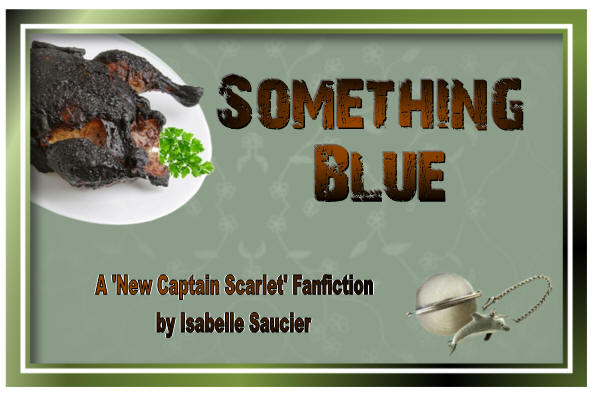Something Blue - A 'New Captain Scarlet' Fanfiction by Isabelle Saucier
