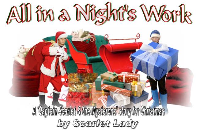 ALL IN A NIGHT'S WORK
A 'Captain Scarlet & the Mysterons' story for Christmas
by Scarlet Lady