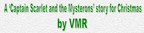A 'Captain Scarlet and the Mysterons' story for Christmas, by VMR