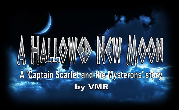 A Hallowed New Moon, A 'Captain Scarlet and the Mysterons' story, by VMR