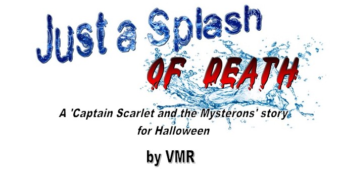 Just a Splash of Death, a Captain Scrlet and the Mysterons story for Halloween, by VMR