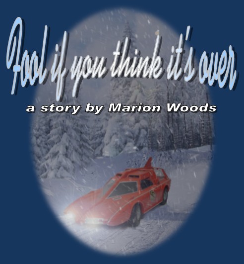 Fool if you Think it's Over
a story by Marion Woods
