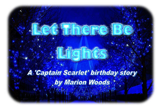Let There Be Lights - A "Captain Scarlet" birthday story by Marion Woods