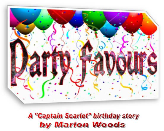 Party Favours
A "Captain Scarlet" birthday story
by Marion Woods