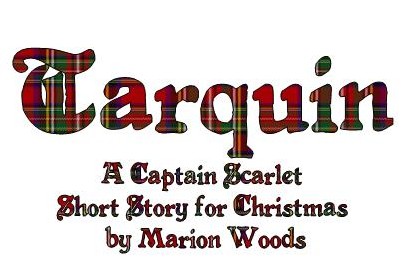 Tarquin
A Captain Scarlet Short story for Christmas
by Marion Woods