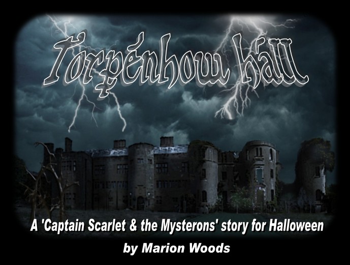 Torpenhow Hall
A 'Captain Scarlet & the Mysterons' story for Halloween
by Marion Woods