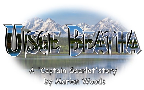 Uisge Beatha
A 'Captain Scarlet' story by Marion Woods
