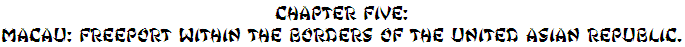 Chapter Five: Macau: Freeport within the borders of the United Asian Republic