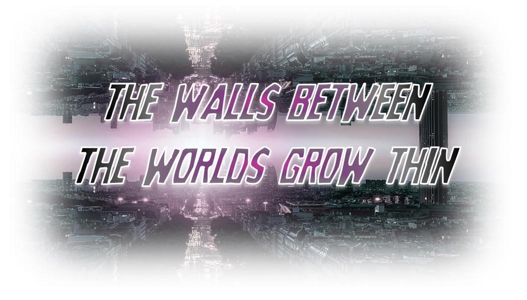 The Walls Between the Worlds Grow Thin