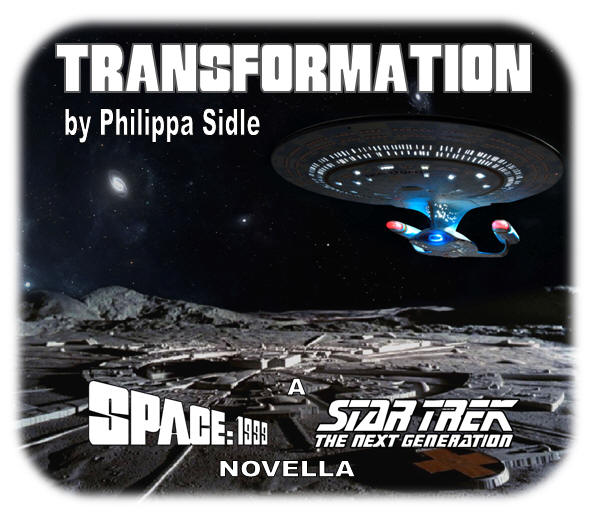 TRANSFORMATION, by Philippa Sidle - A Space: 1999 / Star Trek: The Next Generation Novella
