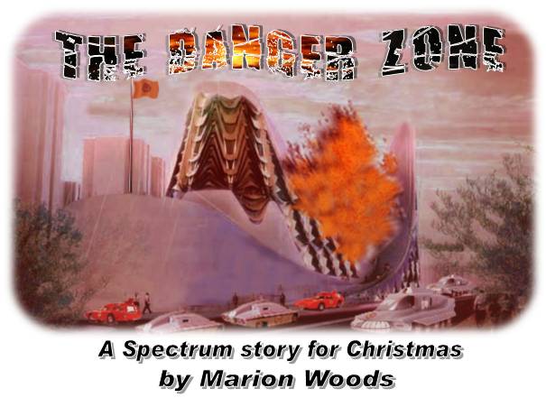 THE DANGER ZONE
A Spectrum story for Christmas 
by Marion Woods